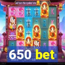 650 bet